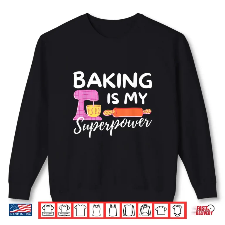 Sweatshirt Baking Is My Superpower Funny Baker Baking Gift Shirt
