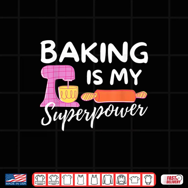 Design Baking Is My Superpower Funny Baker Baking Gift Shirt