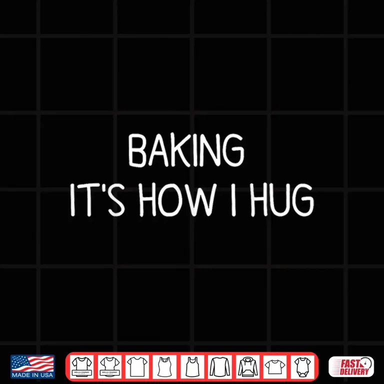 Design Baking Its How I Hug Funny Mom Baking Cookies Lover Shirt