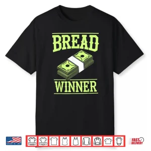 Breadwinner Money Jobholder Money Earner Bread Winner Shirt