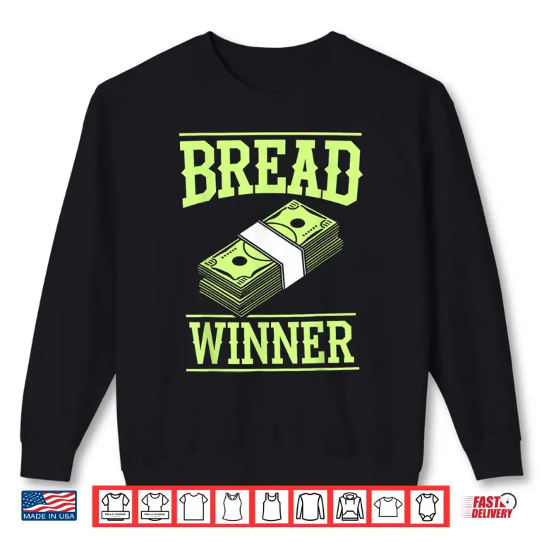 Sweatshirt Breadwinner Money Jobholder Money Earner Bread Winner Shirt
