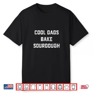 Cool Dads Bake Sourdough Bread Baker Dad Father’S Day Baking Shirt