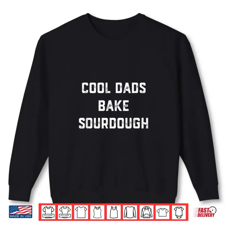 Sweatshirt Cool Dads Bake Sourdough Bread Baker Dad Fathers Day Baking Shirt