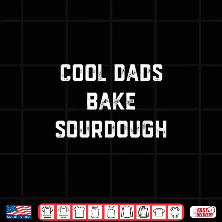 Design Cool Dads Bake Sourdough Bread Baker Dad Fathers Day Baking Shirt