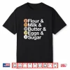 Flour & Milk & Butter & Eggs & Sugar Funny Baking Shirt