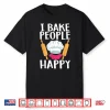 Funny Baking Design Men Women Baking Bake Pastry Chef Baker Shirt