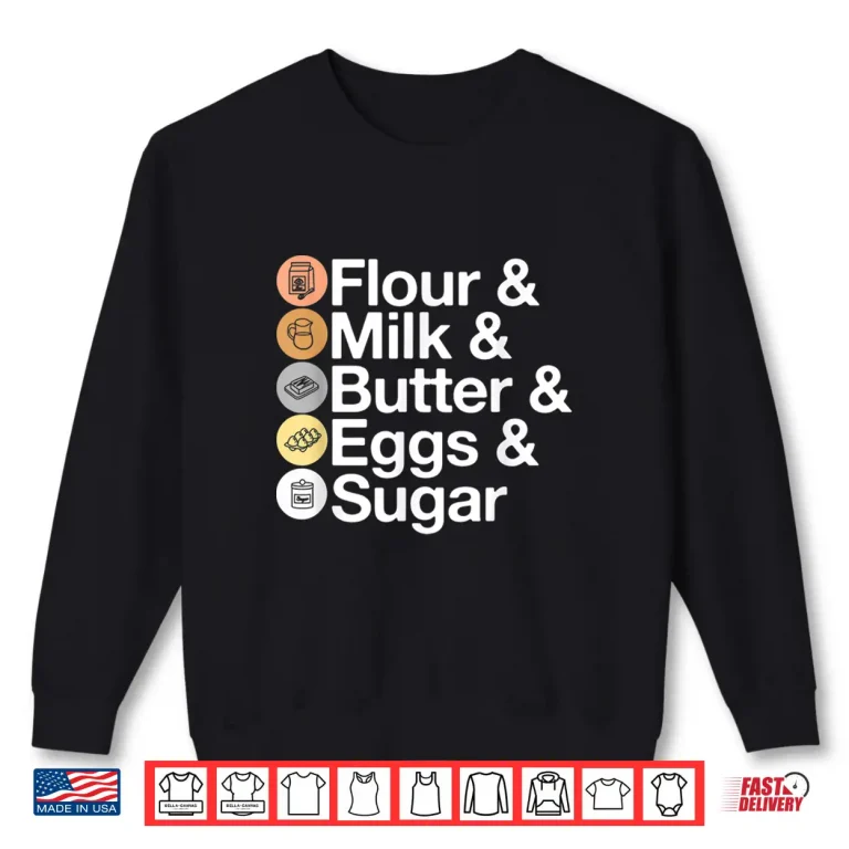 Sweatshirt Flour Milk Butter Eggs Sugar Funny Baking Shirt