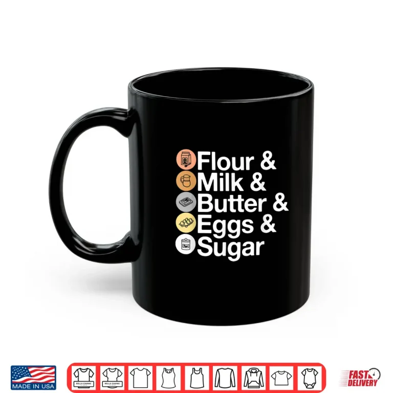 Mug Flour Milk Butter Eggs Sugar Funny Baking Shirt