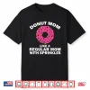 Funny Donut Design For Mom Women Donut Lovers Dough Dessert Shirt