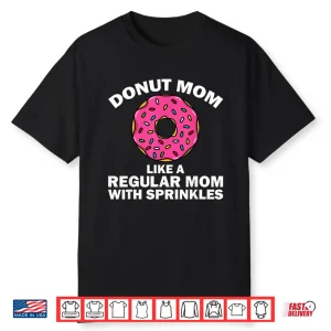 Funny Donut Design For Mom Women Donut Lovers Dough Dessert Shirt