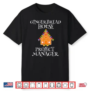 Gingerbread House Project Manager Decorating Baking Xmas Shirt
