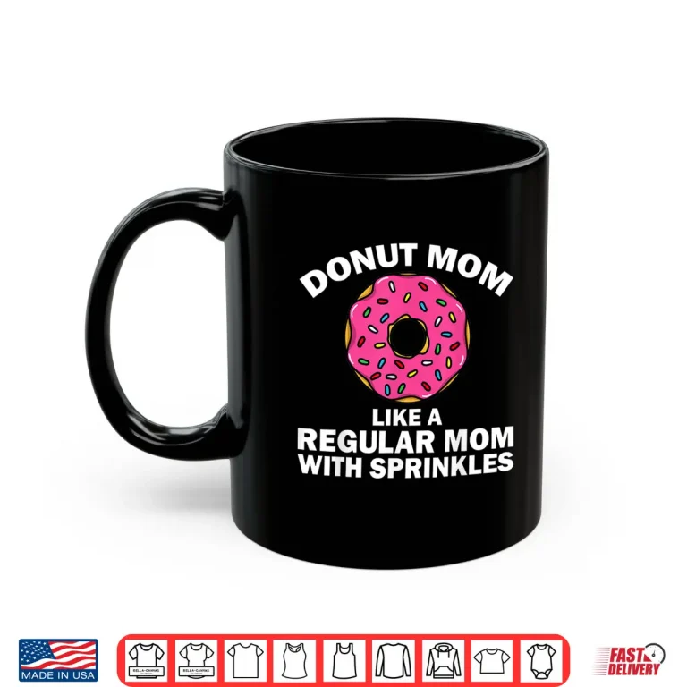 Mug Funny Donut Design For Mom Women Donut Lovers Dough Dessert Shirt