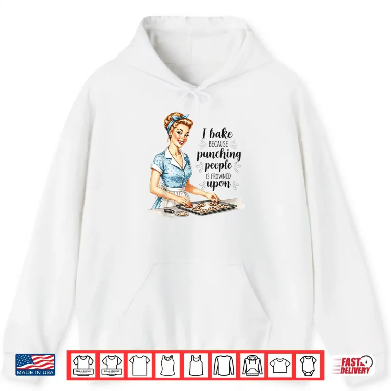 Hoodie I Bake Because Punching People is Frowned Upon Shirt