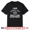 I Bake Sourdough Bread What’S Your Superpower  Baking Chef Shirt