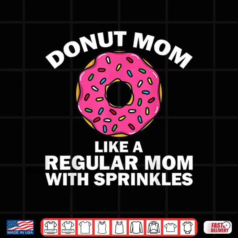 Design Funny Donut Design For Mom Women Donut Lovers Dough Dessert Shirt