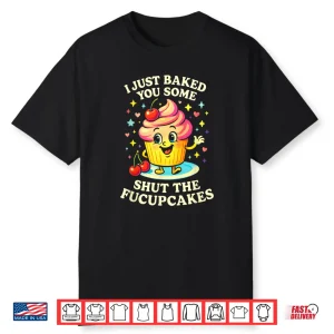 I Just Baked You Some Funny Pastry Baking Chef Shirt