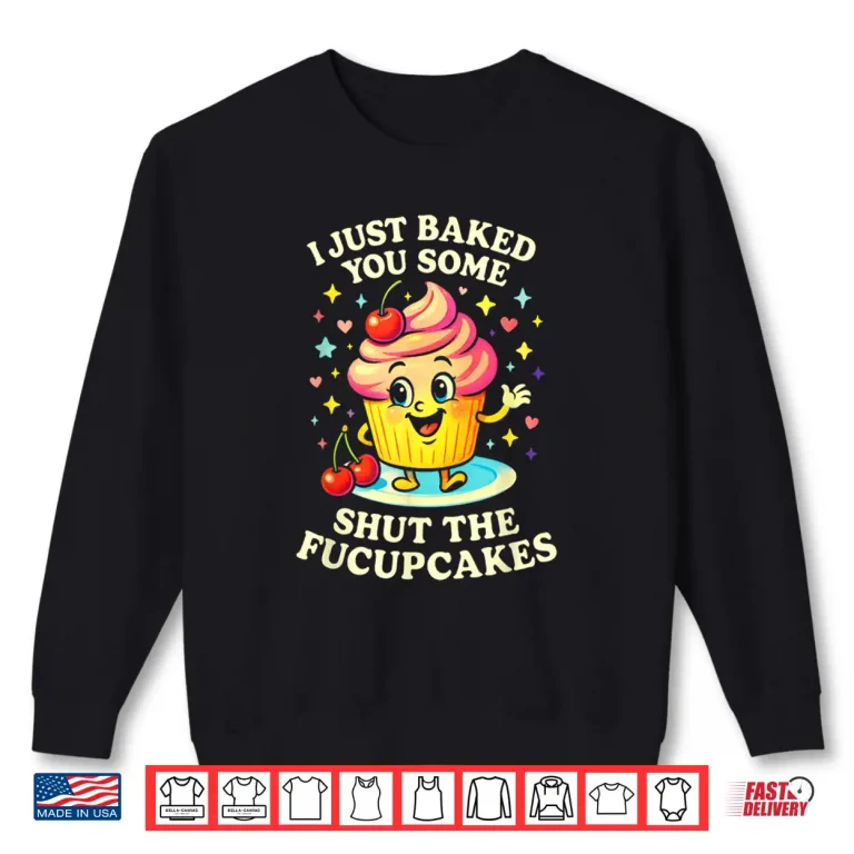 Sweatshirt I Just Baked You Some Funny Pastry Baking Chef Shirt