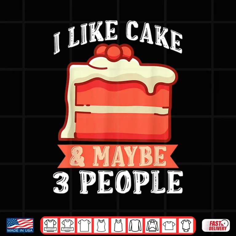 Design I like Cake maybe 3 People Snack Baking Cake Shirt