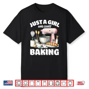 Just A Girl Who Loves Baking Baking Lover Shirt