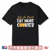 Life Is Short Eat More Cookies Baking Chocolate Cookie Shirt