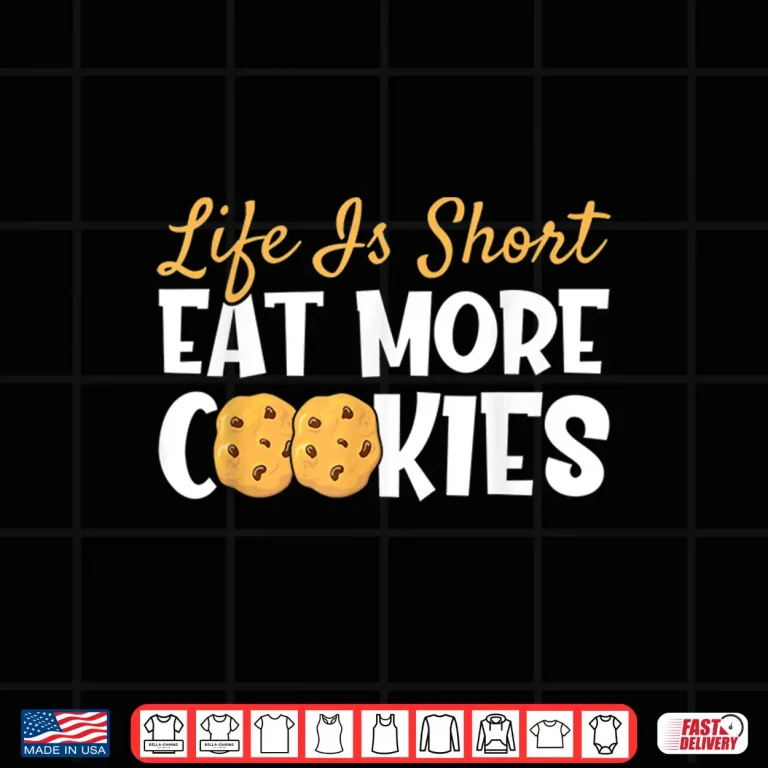 Design Life Is Short Eat More Cookies Baking Chocolate Cookie Shirt