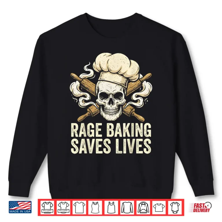 Sweatshirt Rage Baking Saves Lives Skull Baker X Wooden Rolling Pin Shirt