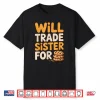 Will Trade Sister For Cookies Funny Thanksgiving Baking Shirt