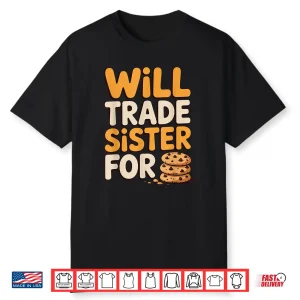 Will Trade Sister For Cookies Funny Thanksgiving Baking Shirt