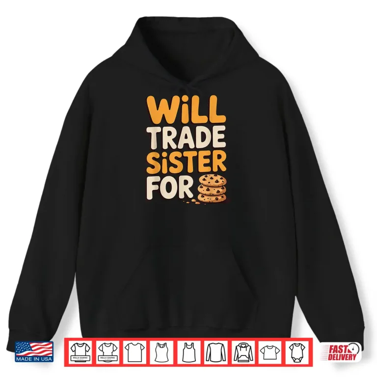 Hoodie Will Trade Sister for Cookies Funny Thanksgiving Baking Shirt