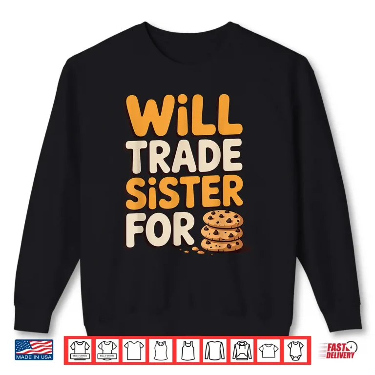 Sweatshirt Will Trade Sister for Cookies Funny Thanksgiving Baking Shirt