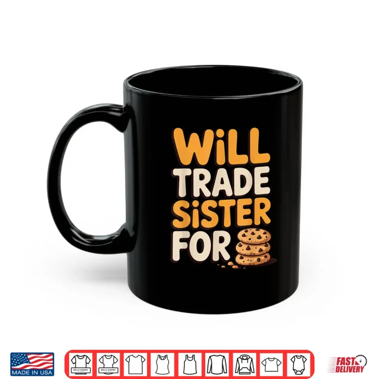 Mug Will Trade Sister for Cookies Funny Thanksgiving Baking Shirt