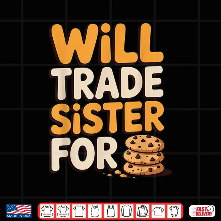 Design Will Trade Sister for Cookies Funny Thanksgiving Baking Shirt