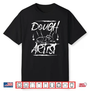 Baking Bread Baker Dough Artist Shirt