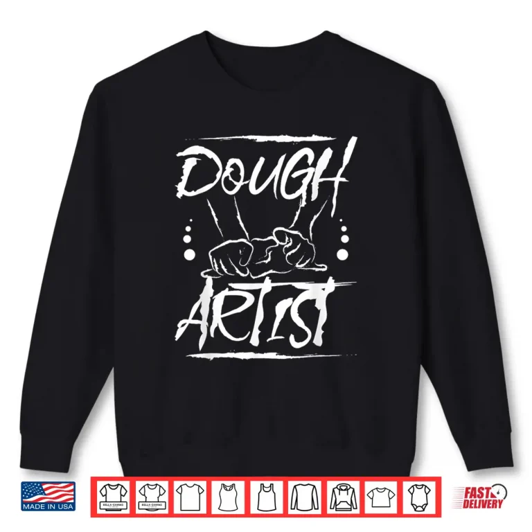 Sweatshirt Baking bread baker dough artist Shirt