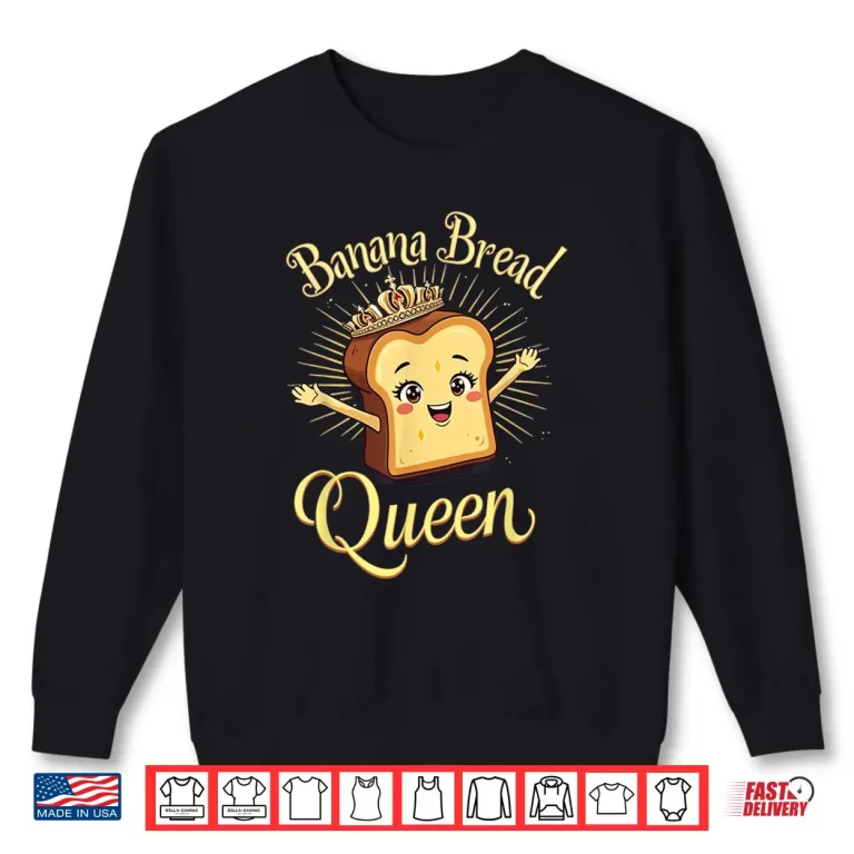 Sweatshirt Banana Bread Queen Shirt