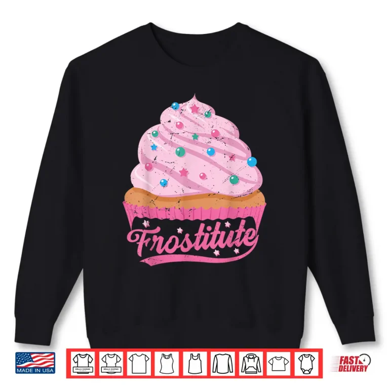 Sweatshirt Frostitute Funny Baker Sarcastic Baking Wife Shirt