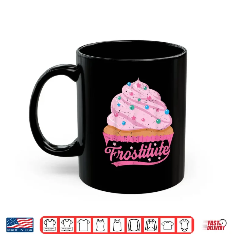 Mug Frostitute Funny Baker Sarcastic Baking Wife Shirt