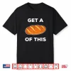 Get A Loaf Of This Funny Bread Pun Baking Humor Shirt