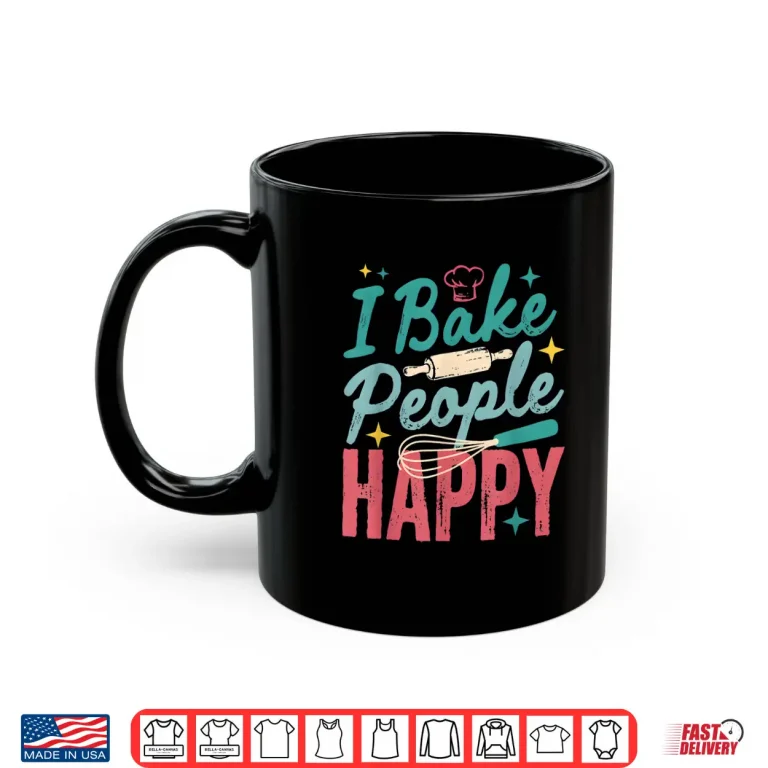 Mug I Bake People Happy Pastry Chef Cake Cookie Bake Happy Bake Shirt