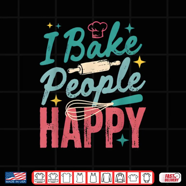 Design I Bake People Happy Pastry Chef Cake Cookie Bake Happy Bake Shirt