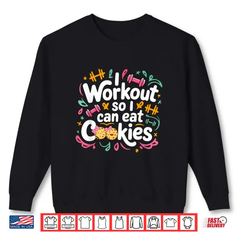 Sweatshirt I workout so i can eat cookie lifting weights gym fitness Shirt