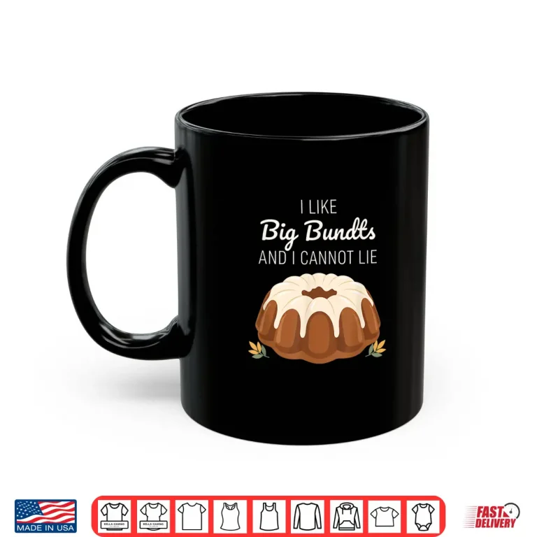 Mug I Like Big Bundts and I Cannot Lie Funny Bundt Cake Baking Shirt