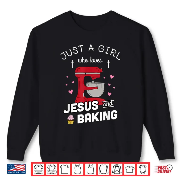 Sweatshirt Just A Girl Who Loves Jesus And Baking Baking Gift Shirt