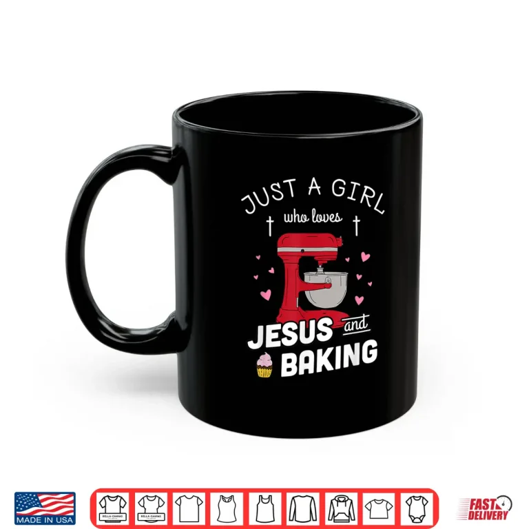 Mug Just A Girl Who Loves Jesus And Baking Baking Gift Shirt