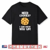 Need Cookies Funny Baking Cookie Lover Shirt