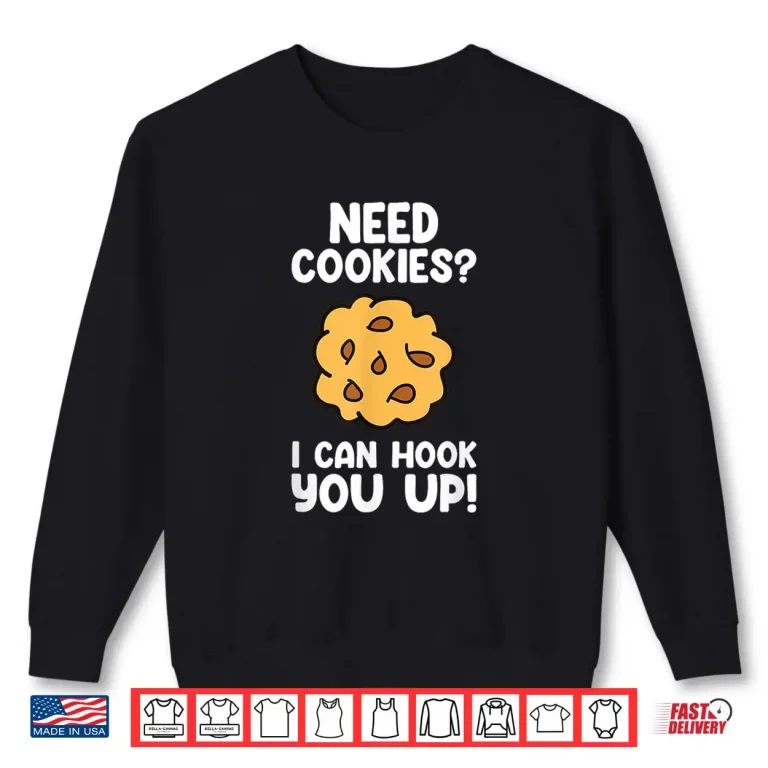 Sweatshirt Need Cookies Funny Baking Cookie Lover Shirt