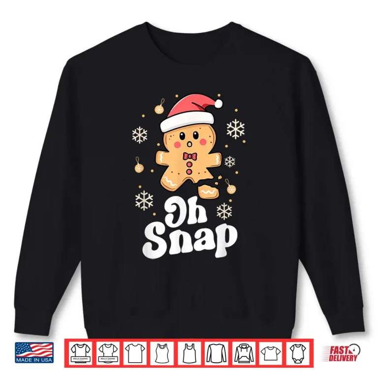 Sweatshirt Oh Snap Gingerbread Man Cute Christmas Cookie Baking Team Shirt