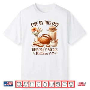 Sourdough Queen Baking Give Us This Day Our Daily Bread Shirt