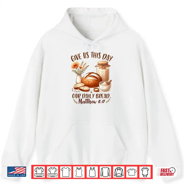 Hoodie Sourdough Queen Baking Give Us This Day Our Daily Bread Shirt