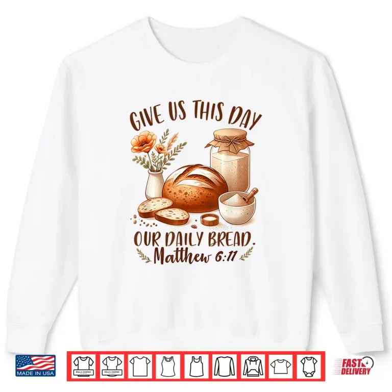 Sweatshirt Sourdough Queen Baking Give Us This Day Our Daily Bread Shirt